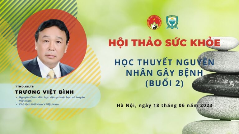 HỌC THUYẾT NGUYÊN NHÂN GÂY BỆNH – TTND. Gs. Ts. Trương Việt Bình (Buổi 2)